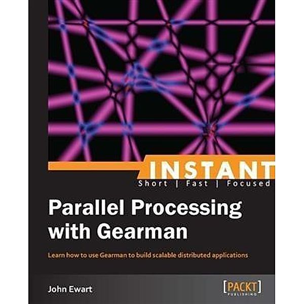 Instant Parallel Processing with Gearman, John Ewart