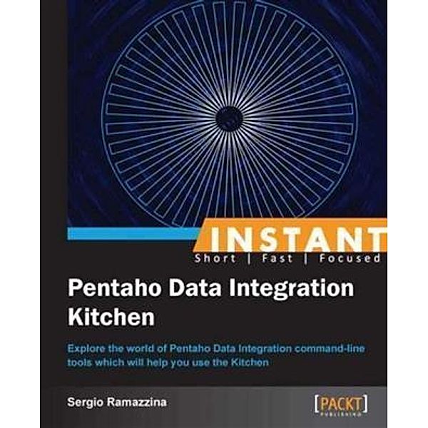 Instant Pentaho Data Integration Kitchen, Sergio Ramazzina