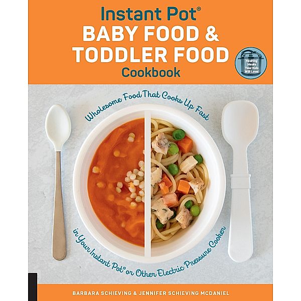 Instant Pot Baby Food and Toddler Food Cookbook, Barbara Schieving, Jennifer Schieving McDaniel