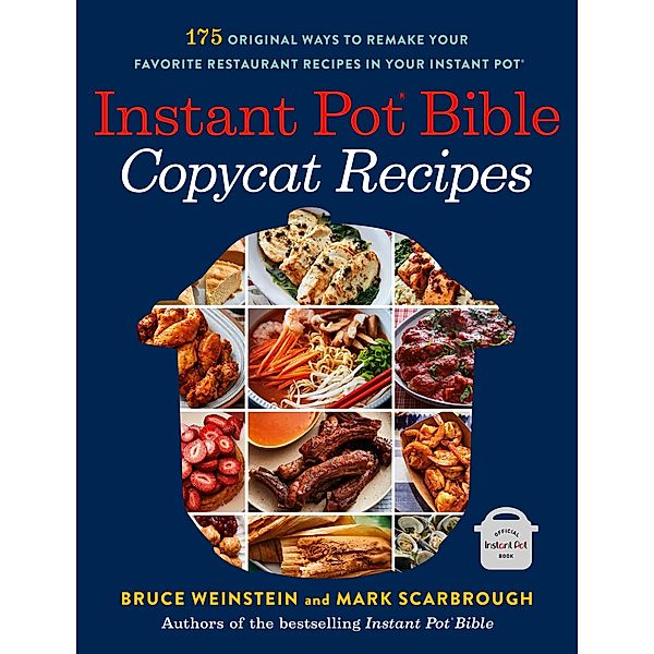 Instant Pot Bible: Copycat Recipes / Instant Pot Bible Bd.4, Bruce Weinstein, Mark Scarbrough