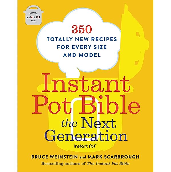 Instant Pot Bible: The Next Generation / Instant Pot Bible Bd.3, Bruce Weinstein, Mark Scarbrough