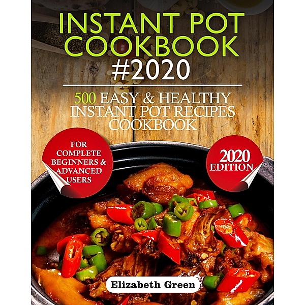 Instant Pot Cookbook #2020: 500 Easy and Healthy Instant Pot Recipes Cookbook for Complete Beginners and Advanced Users, Elizabeth Green