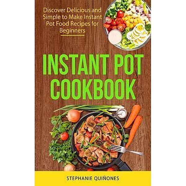 Instant Pot Cookbook, Stephanie Quiñones