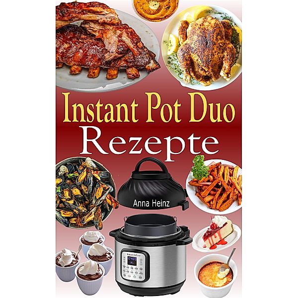 Instant Pot Duo Rezepte, Anna Heinz