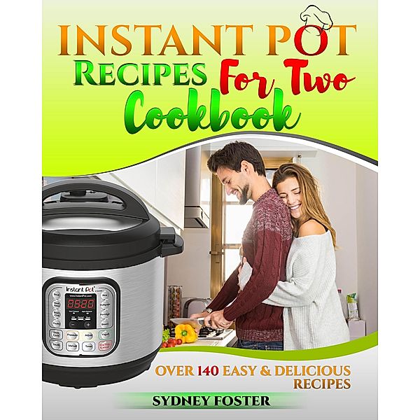 Instant Pot for Two Cookbook: Over 140 Easy and Delicious Recipes (Keto Diet Coach) / Keto Diet Coach, Sydney Foster