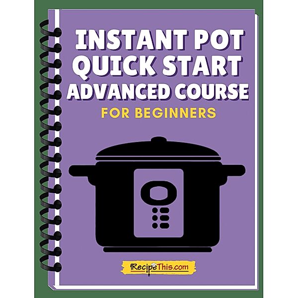 Instant Pot Quick Start Advanced Mini Course, Recipe This
