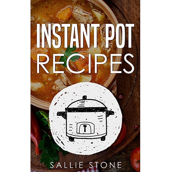 Instant Pot Recipes, Sallie Stone