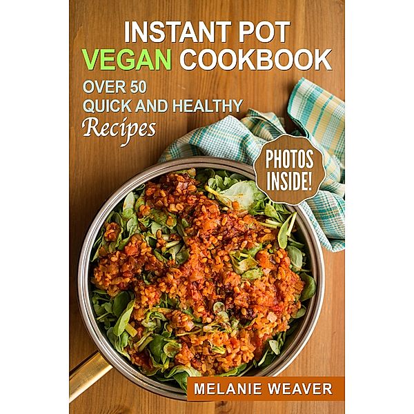 Instant Pot Vegan Cookbook, Melanie Weaver