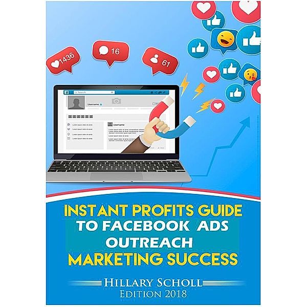 Instant Profits Guide to Facebook Ads Outreach Marketing  Success, Hillary Scholl