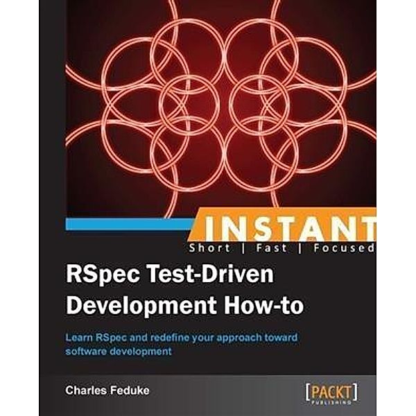 Instant RSpec Test-Driven Development How-to, Charles Feduke