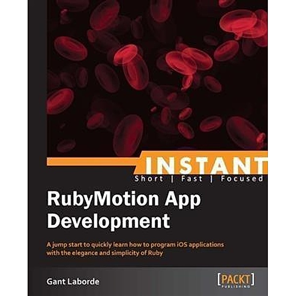 Instant RubyMotion App Development, Gant Laborde
