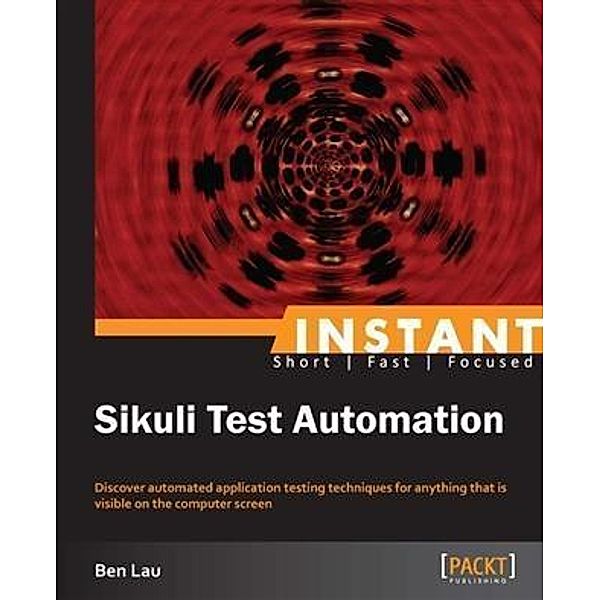 Instant Sikuli Test Automation, Ben Lau
