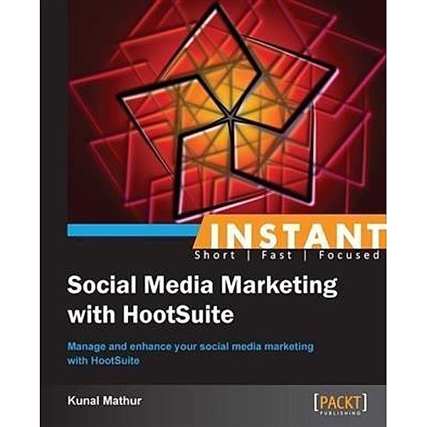 Instant Social Media Marketing with HootSuite, Kunal Mathur