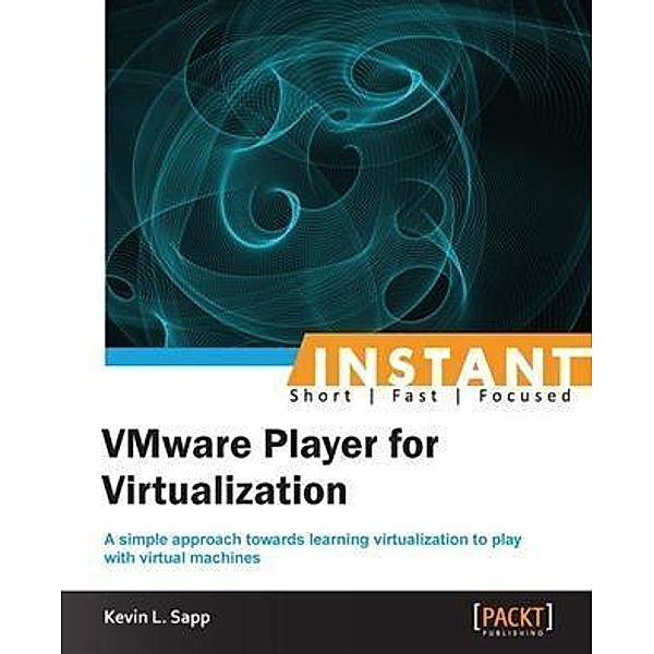 Instant VMware Player for Virtualization, Kevin L. Sapp