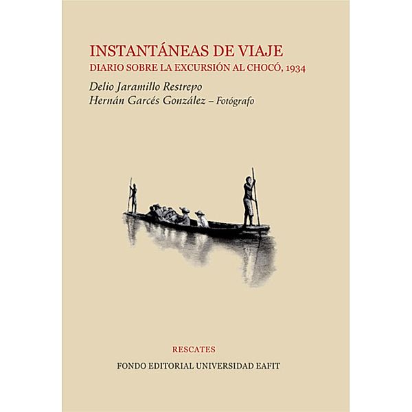 Instantáneas de viaje: diario sobre la excursión al Chocó, 1934, Delio Jaramillo Restrepo