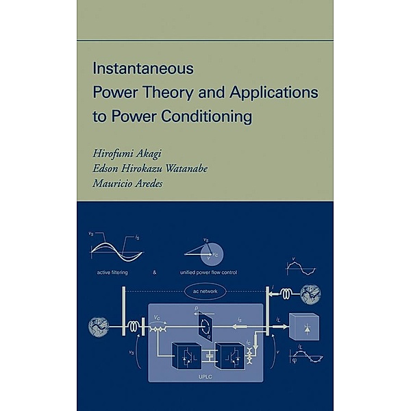 Instantaneous Power Theory and Applications to Power Conditioning, Hirofumi Akagi, Edson Hirokazu Watanabe, Mauricio Aredes