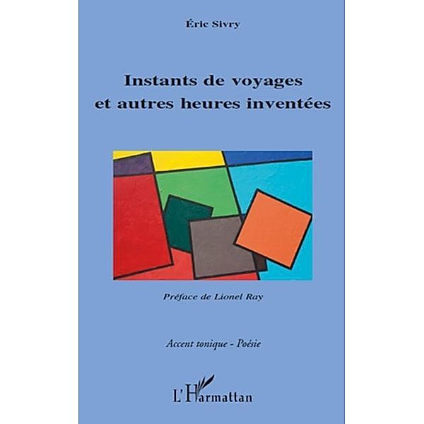 Instants de voyages et autres heures inventees / Hors-collection, Eric Sivry