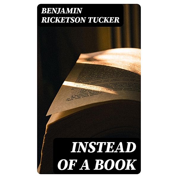 Instead of a Book, Benjamin Ricketson Tucker