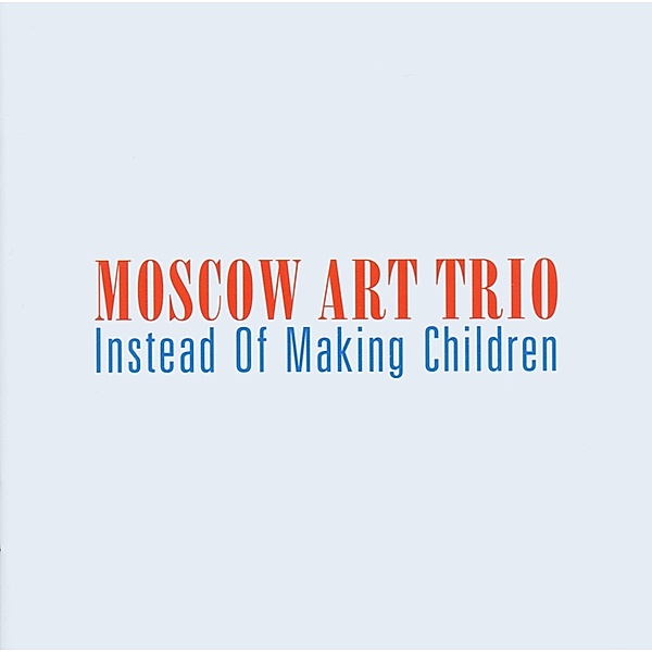 Instead Of Making Children, Moscow Art Trio