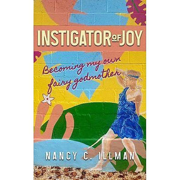 Instigator of Joy, Nancy C Illman