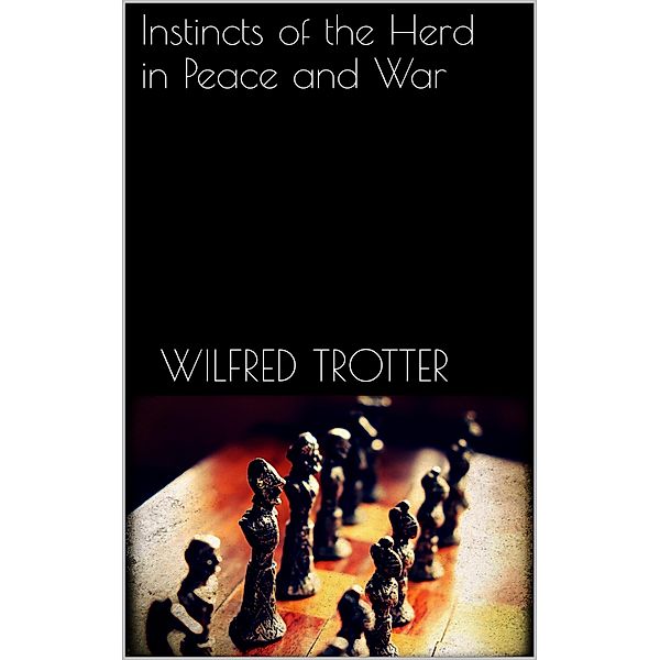 Instincts of the Herd in Peace and War, Wilfred Trotter