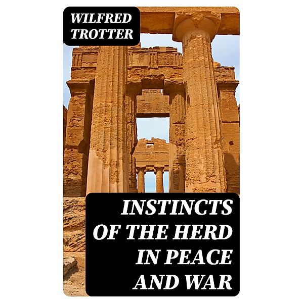 Instincts of the Herd in Peace and War, Wilfred Trotter