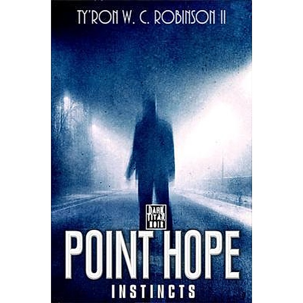 Instincts Point Hope / Dark Titan Entertainment, Ty'Ron W. C. Robinson II