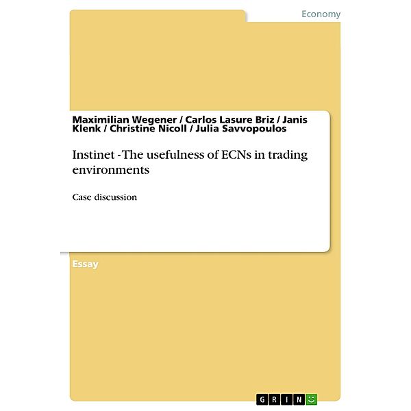 Instinet - The usefulness of ECNs in trading environments, Maximilian Wegener, Carlos Lasure Briz, Janis Klenk, Christine Nicoll, Julia Savvopoulos