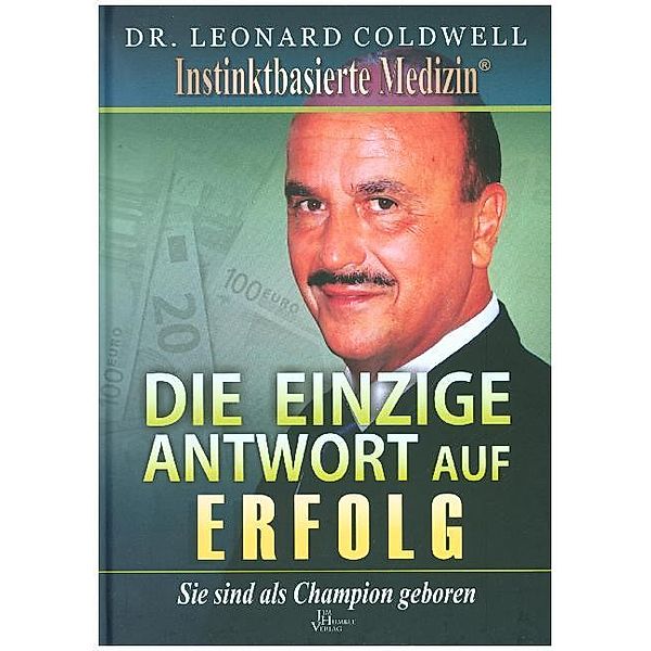 Instinktbasierte Medizin / Die einzige Antwort auf Erfolg, Leonard Coldwell