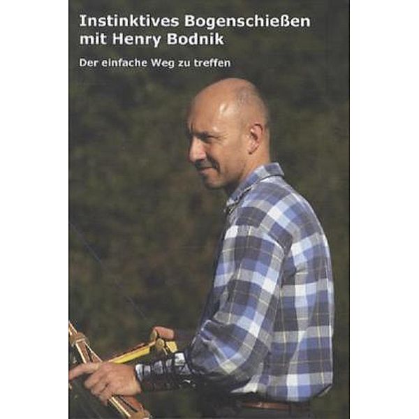 Instinktives Bogenschießen mit Henry Bodnik, Henry Bodnik