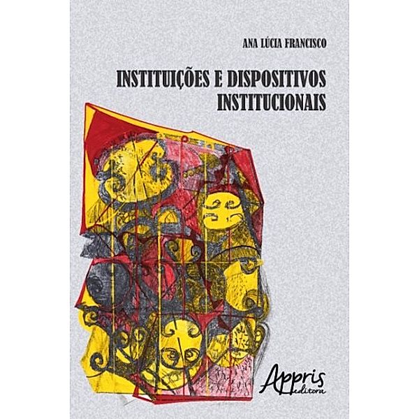 Instituições e dispositivos institucionais / Ciências da Saúde e Ciências Biológicas, Ana Lúcia Francisco