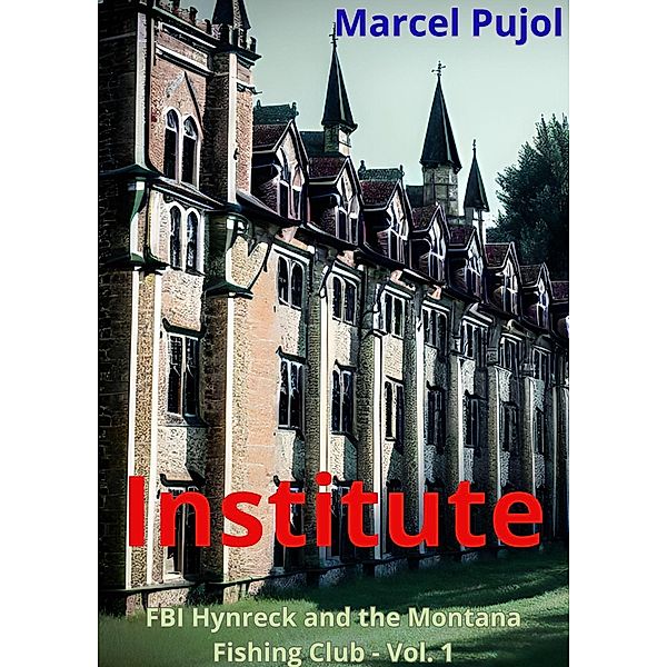 Institute (FBI Hynreck and the Montana Fishing Club, #1) / FBI Hynreck and the Montana Fishing Club, Marcel Pujol