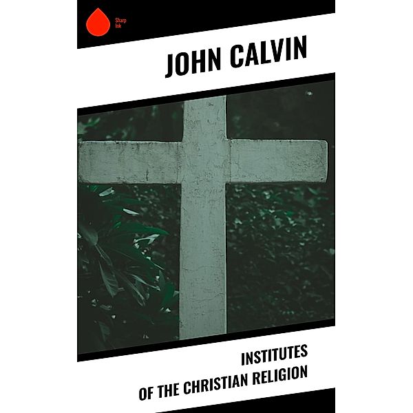 Institutes of the Christian Religion, John Calvin