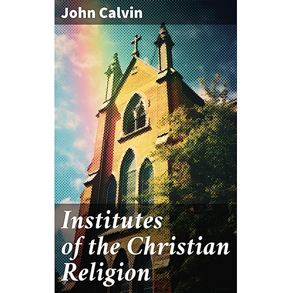Institutes of the Christian Religion, John Calvin