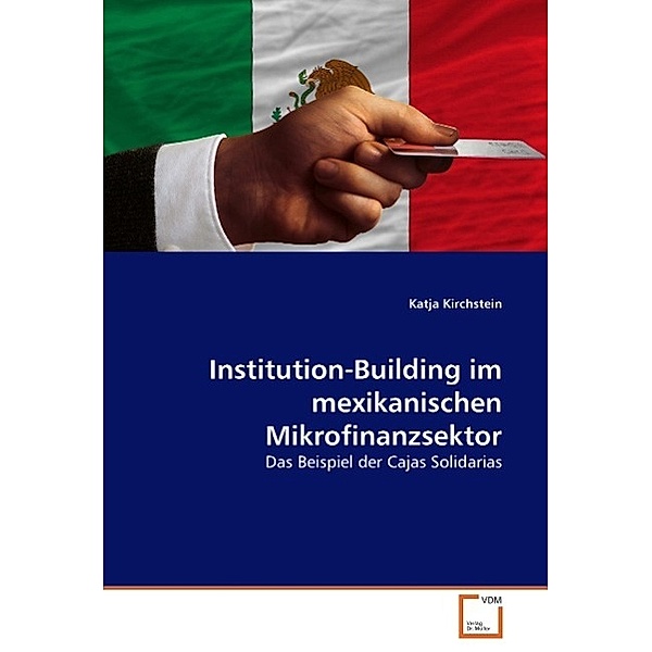 Institution-Building im mexikanischen Mikrofinanzsektor, Katja Kirchstein