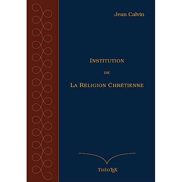 Institution de la Religion Chrétienne, Jean Calvin