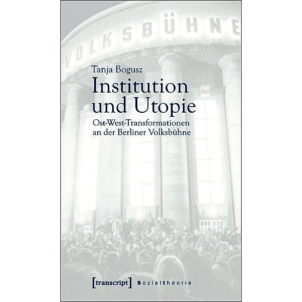 Institution und Utopie / Sozialtheorie, Tanja Bogusz