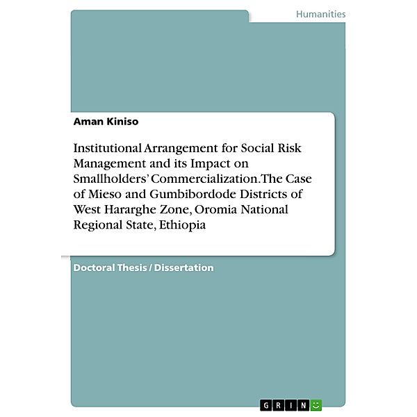 Institutional Arrangement for Social Risk Management and its Impact on Smallholders' Commercialization. The Case of Mieso and Gumbibordode Districts of West Hararghe Zone, Oromia National Regional State, Ethiopia, Aman Kiniso