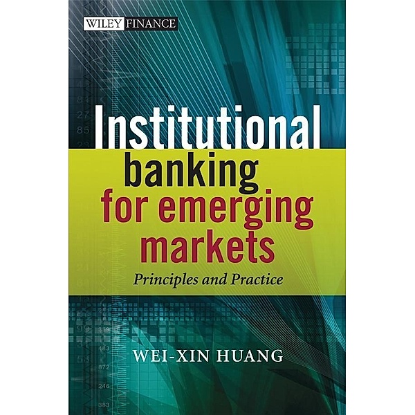 Institutional Banking for Emerging Markets, Wei-Xin Huang