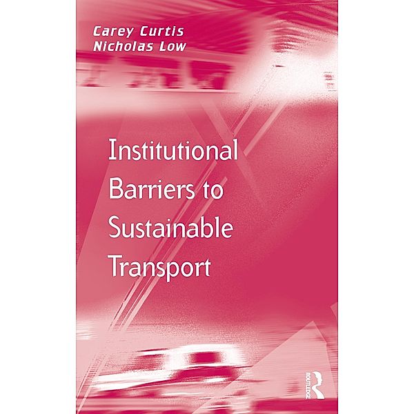Institutional Barriers to Sustainable Transport, Carey Curtis, Nicholas Low