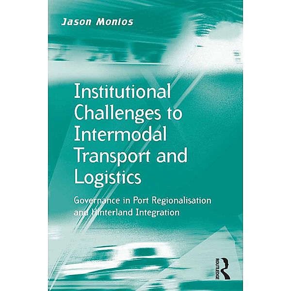 Institutional Challenges to Intermodal Transport and Logistics, Jason Monios