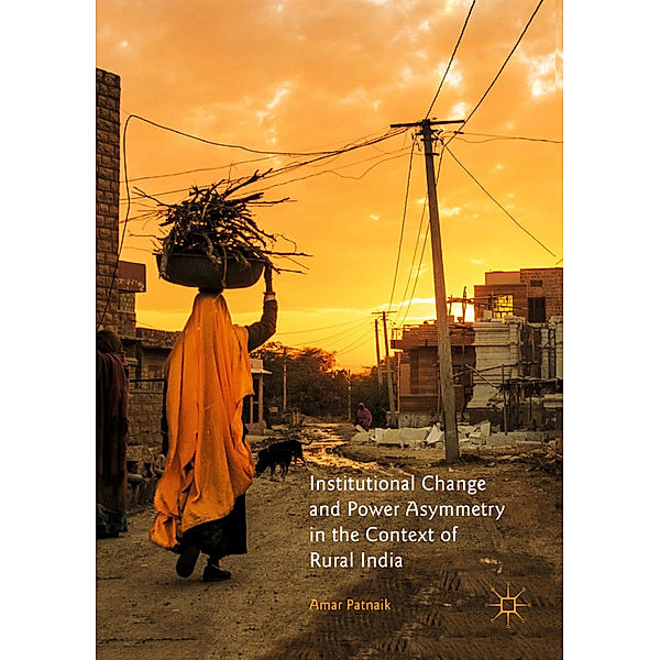 Institutional Change and Power Asymmetry in the Context of Rural India, Amar Patnaik