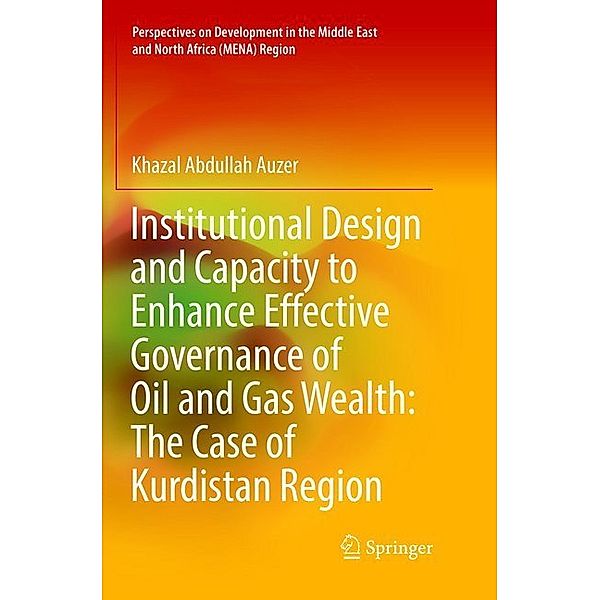 Institutional Design and Capacity to Enhance Effective Governance of Oil and Gas Wealth: The Case of Kurdistan Region, Khazal Abdullah Auzer