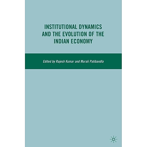 Institutional Dynamics and the Evolution of the Indian Economy, R. Kumar, Murali Patibandla