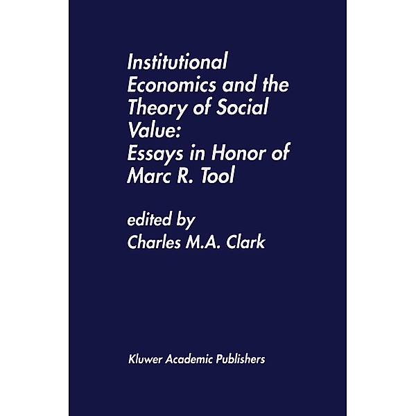 Institutional Economics and the Theory of Social Value: Essays in Honor of Marc R. Tool