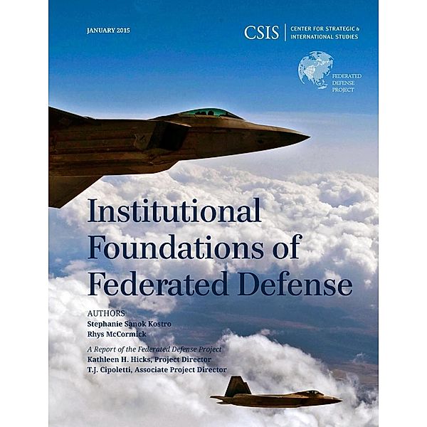 Institutional Foundations of Federated Defense / CSIS Reports, Stephanie Sanok Kostro, Rhys Mccormick