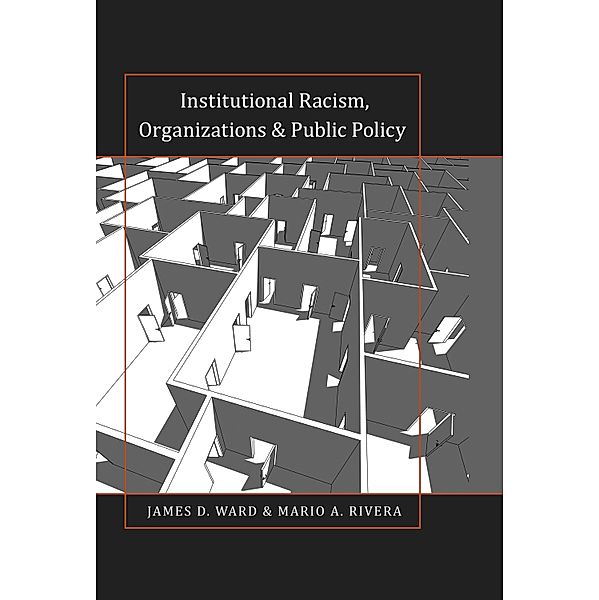 Institutional Racism, Organizations & Public Policy / Black Studies and Critical Thinking Bd.46, James D. Ward, Mario A. Rivera