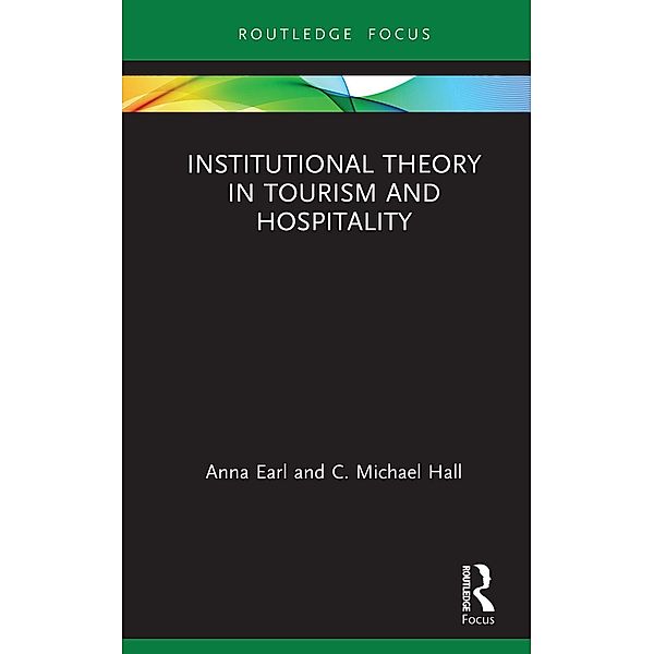 Institutional Theory in Tourism and Hospitality, Anna Earl, C. Michael Hall