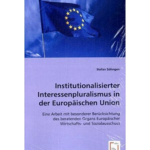 Institutionalisierter Interessenpluralismusin der Europäischen Union, Stefan Söhngen