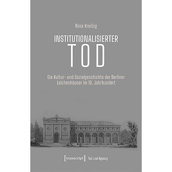 Institutionalisierter Tod / Tod und Agency. Interdisziplinäre Studien zum Lebensende Bd.2, Nina Kreibig